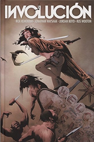Remender, Rick / Boyd, Jordan et al. Involución. Norma Editorial, S.A., 2017.
