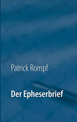 Rompf, Patrick. Der Epheserbrief - Eine Auslegung. Books on Demand, 2016.
