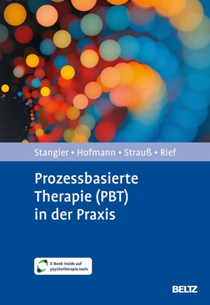 Stangier, Ulrich / Hofmann, Stefan G. et al. Prozessbasierte Therapie (PBT) in der Praxis - Störungsnetzwerke erfassen, Veränderungsprozesse stärken. Mit E-Book inside auf psychotherapie.tools. Psychologie Verlagsunion, 2026.