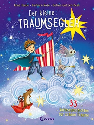 Taube, Anna / Barbara Rose. Der kleine Traumsegler (Band 3) - 33 Vorlesegeschichten für schöne Träume - Vorlesebuch ab 4 Jahre. Loewe Verlag GmbH, 2021.