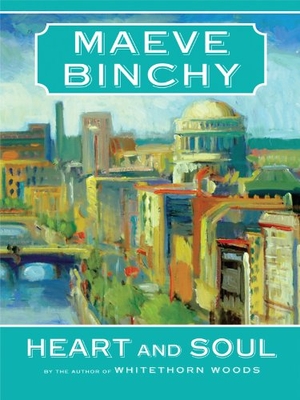 Binchy, Maeve. Heart and Soul. Large Print Press, 2010.