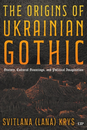 Krys. The Origins of Ukrainian Gothic - History, Cultural Hauntings, and Political Imagination. University of Toronto Press, 2026.