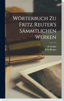 Wörterbuch zu Fritz Reuter's sämmtlichen Werken