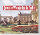 Das alte Wiesbaden in Farbe