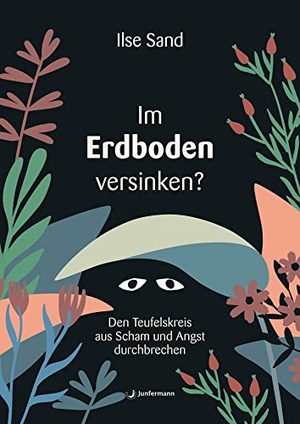Sand, Ilse. Im Erdboden versinken? - Den Teufelskreis aus Scham und Angst durchbrechen. Junfermann Verlag, 2023.