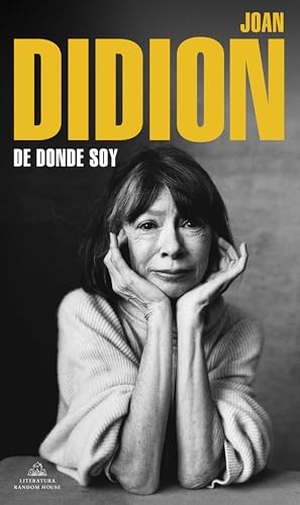 Didion, Joan. de Dónde Soy / Where I Was from. Prh Grupo Editorial, 2022.