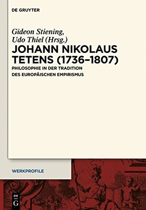 Thiel, Udo / Gideon Stiening (Hrsg.). Johann Nikolaus Tetens (1736¿1807) - Philosophie in der Tradition des europäischen Empirismus. De Gruyter, 2014.