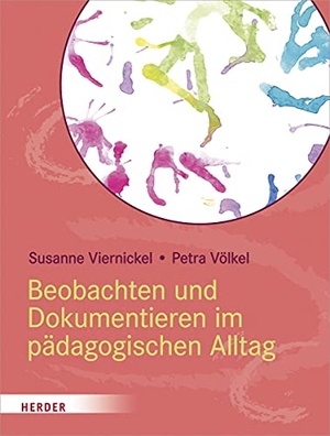Viernickel, Susanne / Petra Völkel. Beobachten und Dokumentieren im pädagogischen Alltag. Herder Verlag GmbH, 2022.