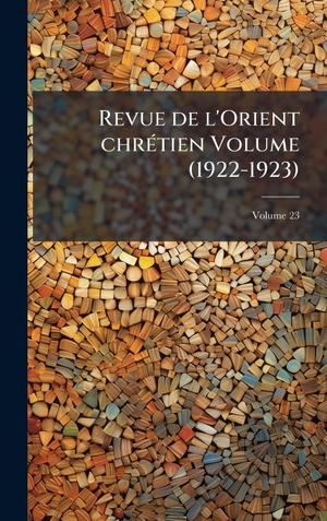 Anonymous. Revue de l'Orient chrÃ(c)tien Volume (1922-1923). Tradd Street Press, 2025.