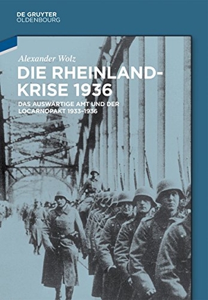 Wolz, Alexander. Die Rheinlandkrise 1936 - Das Auswärtige Amt und der Locarnopakt 1933-1936. De Gruyter Oldenbourg, 2014.