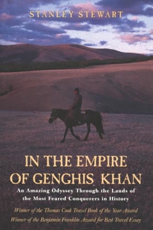 Stewart, Stanley. In the Empire of Genghis Khan - An Amazing Odyssey Through The Lands Of The Most Feared Conquerors In History. Globe Pequot Publishing Group Inc, 2004.
