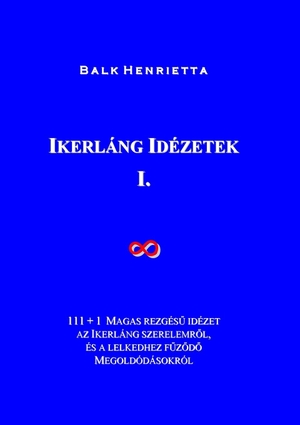 Balk, Henrietta / Orsolya Danka. Ikerláng Idézetek - I.. Lulu.com, 2020.