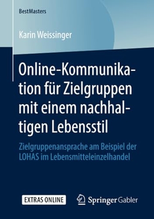 Weissinger, Karin. Online-Kommunikation für Zielgruppen mit einem nachhaltigen Lebensstil - Zielgruppenansprache am Beispiel der LOHAS im Lebensmitteleinzelhandel. Springer Fachmedien Wiesbaden, 2020.