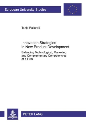 Innovation Strategies in New Product Development - Balancing Technological, Marketing and Complementary Competencies of a Firm. Peter Lang, 2011.