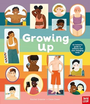 Greener, Rachel. Growing Up: An Inclusive Guide to Puberty and Your Changing Body. Nosy Crow Ltd, 2023.
