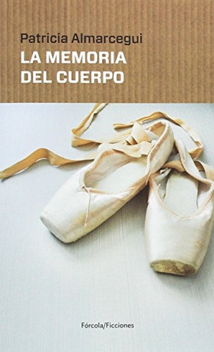 Almarcegui, Patricia. La memoria del cuerpo. Fórcola Ediciones, 2017.