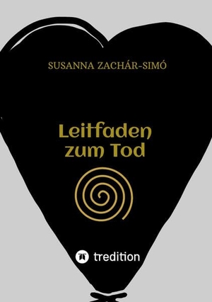 Zachár-Simó, Susanna. Leitfaden zum Tod - Den Tod verstehen und damit leben. tredition, 2022.