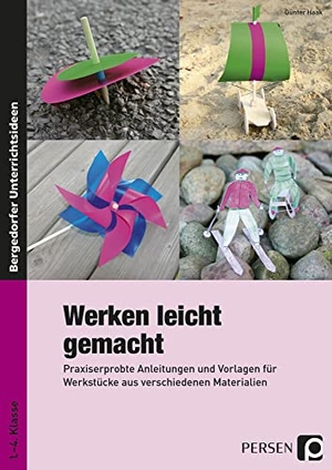 Haak, Günter. Werken leicht gemacht - Praxiserprobte Anleitungen und Vorlagen für Werkstücke aus verschiedenen Materialien (1. bis 4. Klasse). Persen Verlag i.d. AAP, 2017.