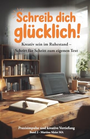 Meier, Martina. Schreib dich glücklich! Kreativ sein im Ruhestand - Schritt für Schritt zum eigenen Text Bd. 2 - Praxisimpulse und kreative Vertiefung. Papierfresserchens MTM-Ve, 2026.