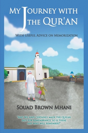 Mhani, Souad Brown. My Journey with the Qur'an - With Useful Advice on Memorization. Strategic Book Publishing, 2021.