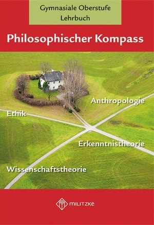 Schmidt, Donat / Anneli Arnold-Hofbauer (Hrsg.). Philosophischer Kompass - Lehrbuch Ethik / Philosophie, Gymnasiale Oberstufe. Militzke Verlag GmbH, 2020.