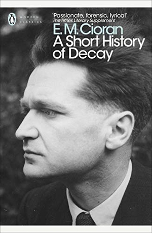 Cioran, E. M.. A Short History of Decay. Inklore, 2018.