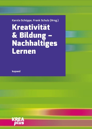 Schöppe, Karola / Frank Schulz (Hrsg.). Kreativität & Bildung - Nachhaltiges Lernen. Kopäd Verlag, 2019.