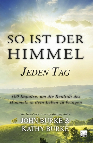 Burke, John Kathy. So ist der Himmel - Jeden Tag - 100 Impulse, um die Realität des Himmels in dein Leben zu bringen. Grain-Press Verlag GmbH, 2026.