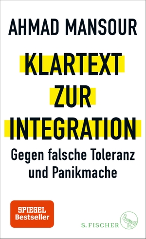 Mansour, Ahmad. Klartext zur Integration - Gegen falsche Toleranz und Panikmache. FISCHER, S., 2018.