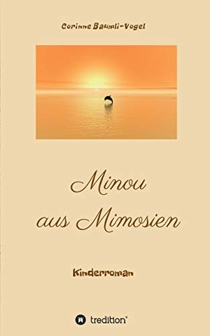Baumli-Vogel, Corinne. Minou aus Mimosien - Kinderroman. tredition, 2018.