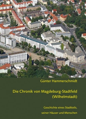 Hammerschmidt, Günter. Die Chronik von Magdeburg-Stadtfeld (Wilhelmstadt) - Geschichte eines Stadtteils, seiner Häuser und Menschen. Ziethen Dr. Verlag, 2016.