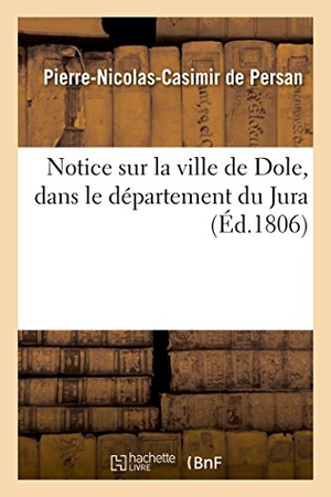 Persan. Notice Sur La Ville de Dole, Dans Le Département Du Jura. Hachette Livre - BNF, 2016.