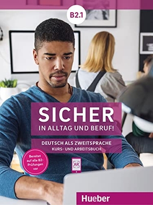 Perlmann-Balme, Michaela / Schwalb, Susanne et al. Sicher in Alltag und Beruf! B2.1 / Kursbuch + Arbeitsbuch - Deutsch als Zweitsprache. Hueber Verlag GmbH, 2019.