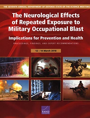 Engel, Charles C / Hoch, Emily et al. The Neurological Effects of Repeated Exposure to Military Occupational Blast: Implications for Prevention and Health: Proceedings, Findings, and Expert Recommendations from the Seventh Department of Defense State-Of-The-Science Meeting. RAND Corporation, 2019.