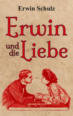 Schulz, Erwin. Erwin und die Liebe. TraditionArt Verlag, 2022.