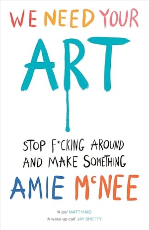 Mcnee, Amie. We Need Your Art - Stop F*cking Around and Make Something. Sourcebooks Explore, 2025.