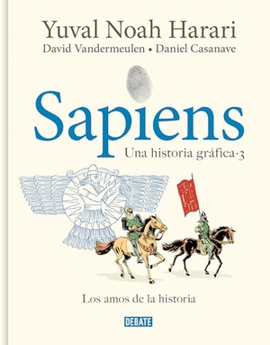 Harari, Yuval Noah / Daniel Casanave. Sapiens. Una Historia Gráfica 3: Los Amos de la Historia / Sapiens. a Graphic History 3: The Masters of History. Prh Grupo Editorial, 2024.