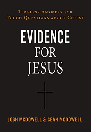 Mcdowell, Josh / Sean Mcdowell. Evidence for Jesus - Timeless Answers for Tough Questions about Christ. Thomas Nelson Publishers, 2023.