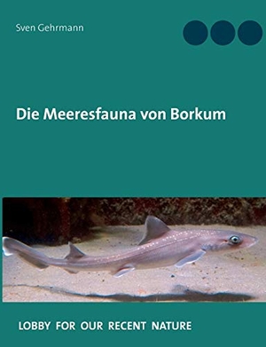 Gehrmann, Sven. Die Meeresfauna von Borkum - Was lebt im Meer rund um die Insel?. Books on Demand, 2019.