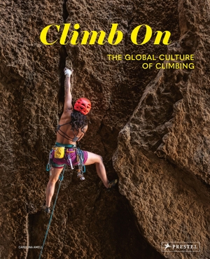 Amell, Carolina. Climb On - The Global Culture of Climbing. Prestel Verlag, 2026.