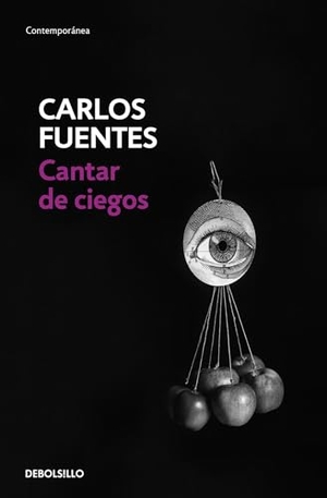 Fuentes, Carlos. Cantar de Ciegos / The Blind's Songs. Prh Grupo Editorial, 2016.