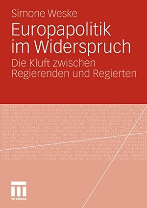 Weske, Simone. Europapolitik im Widerspruch - Die Kluft zwischen Regierenden und Regierten. VS Verlag für Sozialwissenschaften, 2010.