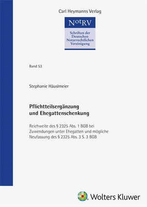 Häuslmeier, Stephanie. Pflichtteilsergänzung und Ehegattenschenkung (NotRV 53) - Reichweite des § 2325 Abs. 1 BGB bei Zuwendungen unter Ehegatten und mögliche Neufassung des § 2325 Abs. 3 S. 3 BGB. Heymanns Verlag GmbH, 2026.