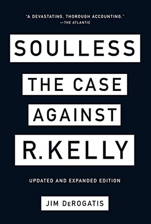 Derogatis, Jim. Soulless - The Case Against R. Kelly. Abrams Press, 2022.