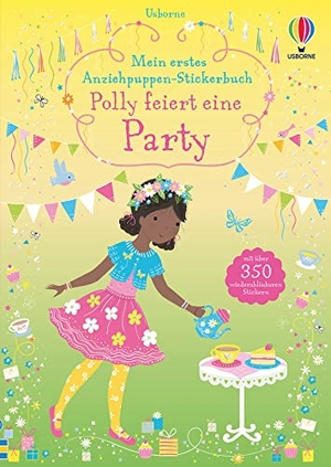 Watt, Fiona. Mein erstes Anziehpuppen-Stickerbuch: Polly feiert eine Party. Usborne Verlag, 2021.