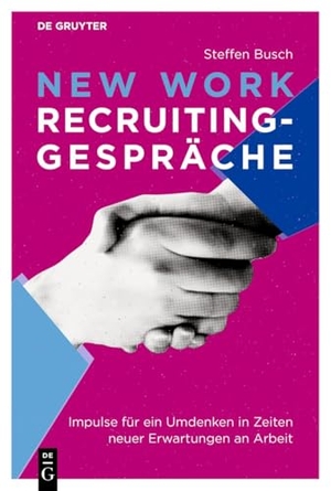 Busch, Steffen. New Work Recruiting-Gespräche - Impulse für ein Umdenken in Zeiten neuer Erwartungen an Arbeit. Walter de Gruyter, 2026.