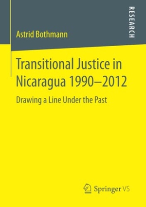 Bothmann, Astrid. Transitional Justice in Nicaragua 1990¿2012 - Drawing a Line Under the Past. Springer Fachmedien Wiesbaden, 2015.