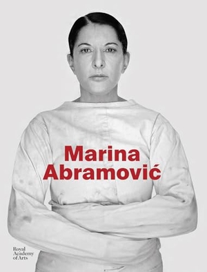 Heathfield, Adrian / Tarsia, Andrea et al. Marina Abramovic - Dutch edition. Royal Academy of Arts, 2024.
