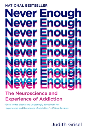 Grisel, Judith. Never Enough - The Neuroscience and Experience of Addiction. Random House LLC US, 2020.