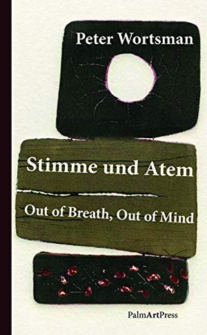 Wortsman, Peter. Stimme und Atem / Out of Breath, Out of Mind - Zweizüngige Erzählungen / Two-Tongued Tales. PalmArtPress, 2019.